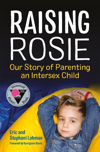 Cover image for Raising Rosie: Our Story of Parenting an Intersex Child