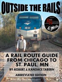 Cover image for Outside the Rails: A Rail Route Guide from Chicago to St. Paul, Mn (Abbreviated Edition)