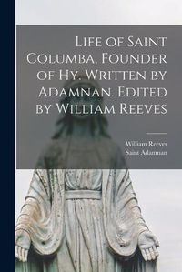 Cover image for Life of Saint Columba, Founder of Hy. Written by Adamnan. Edited by William Reeves