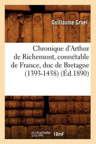 Chronique d'Arthur de Richemont, Connetable de France, Duc de Bretagne (1393-1458) (Ed.1890)