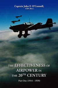Cover image for The Effectiveness of Airpower in the 20th Century: Part One (1914 - 1939)