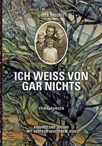 Cover image for Ich weiss von gar nichts / Erinnerungen: Kindheit und Jugend mit deutsch-deutschem Riss