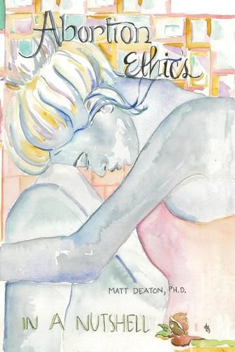 Cover image for Abortion Ethics in a Nutshell: A Pro-Both Tour of the Moral Arguments