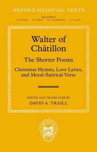 Walter of Chatillon: The Shorter Poems: Christmas Hymns, Love Lyrics, and Moral-Satirical Verse