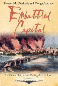 Cover image for Embattled Capital: A Guide to Richmond During the Civil War