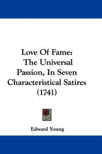 Cover image for Love Of Fame: The Universal Passion, In Seven Characteristical Satires (1741)