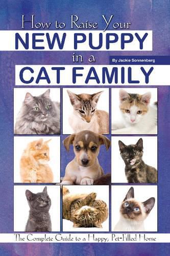 Cover image for How to Raise Your New Puppy in a Cat Family: The Complete Guide to a Happy, Pet-Filled Home