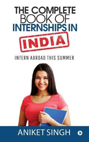 Cover image for The Complete Book Of Internships in India: Intern Abroad This Summer