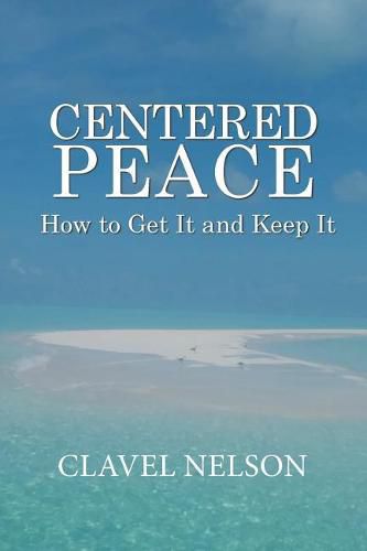 Centered Peace: How to Get It and Keep It