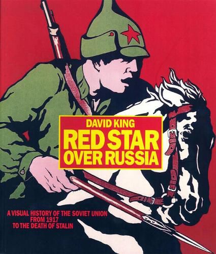 Cover image for Red Star over Russia: A Visual History of the Soviet Union from 1917 to the Death of Stalin: A Visual History of the Soviet Union from 1917 to the Death of Stalin