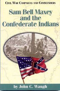 Cover image for Sam Bell Maxey and the Confederate Indians