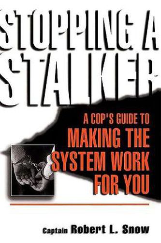 Cover image for Stopping a Stalker: A Cop's Guide to Making the System Work for You