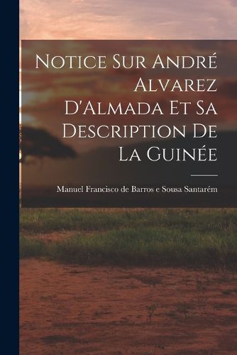 Cover image for Notice sur Andre Alvarez D'Almada et sa Description de la Guinee