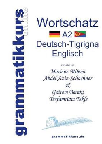 Cover image for Woerterbuch A2 Deutsch-Tigrigna-Englisch: Lernwortschatz + Grammatik + Gutschrift: 20 Unterrichtsstunden per Internet fur die Integrations-Deutschkurs-TeilnehmerInnen aus Eritrea / Etiopien Niveau A2