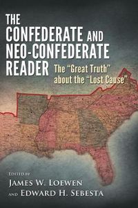 Cover image for The Confederate and Neo-Confederate Reader: The   Great Truth   about the   Lost Cause