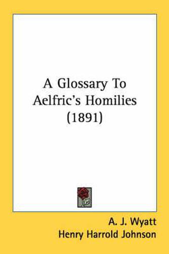 Cover image for A Glossary to Aelfric's Homilies (1891)