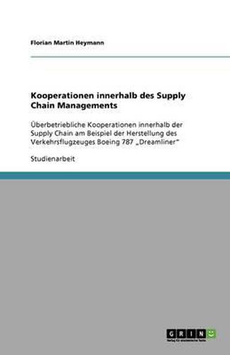 Cover image for Kooperationen innerhalb des Supply Chain Managements: UEberbetriebliche Kooperationen innerhalb der Supply Chain am Beispiel der Herstellung des Verkehrsflugzeuges Boeing 787  Dreamliner