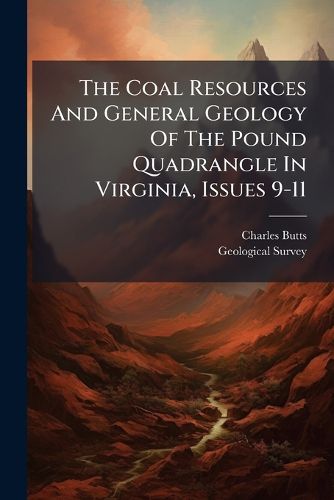Cover image for The Coal Resources And General Geology Of The Pound Quadrangle In Virginia, Issues 9-11