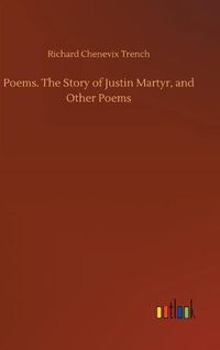 Cover image for Poems. The Story of Justin Martyr, and Other Poems