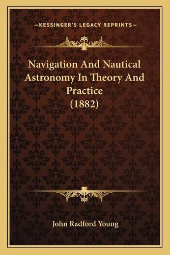 Cover image for Navigation and Nautical Astronomy in Theory and Practice (1882)