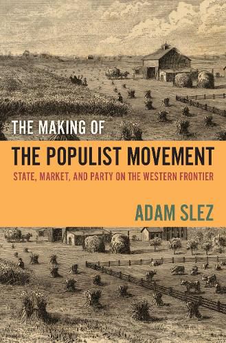 Cover image for The Making of the Populist Movement: State, Market, and Party on the Western Frontier