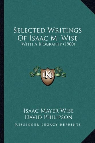 Selected Writings of Isaac M. Wise: With a Biography (1900)