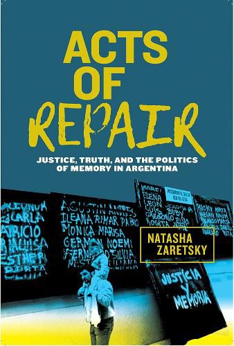 Cover image for Acts of Repair: Justice, Truth, and the Politics of Memory in Argentina