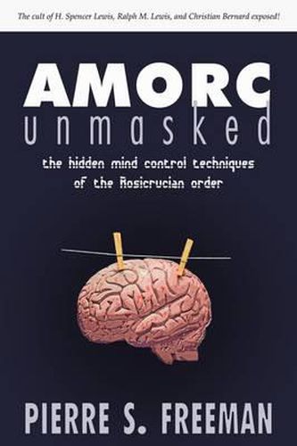 Cover image for Amorc Unmasked: The Hidden Mind Control Techniques of the Rosicrucian Order