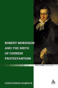 Cover image for Robert Morrison and the Birth of Chinese Protestantism