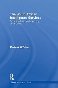 Cover image for The South African Intelligence Services: From Apartheid to Democracy, 1948-2005