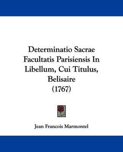 Cover image for Determinatio Sacrae Facultatis Parisiensis in Libellum, Cui Titulus, Belisaire (1767)