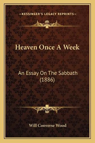 Cover image for Heaven Once a Week: An Essay on the Sabbath (1886)