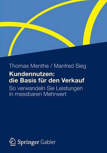 Cover image for Kundennutzen: die Basis fur den Verkauf: So verwandeln Sie Leistungen in messbaren Mehrwert