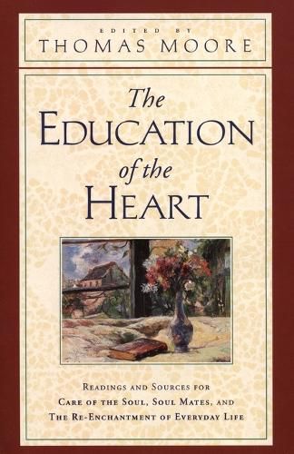 Cover image for The Education of the Heart: Readings and Sources from Care of the Soul, Soul Mates