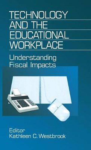 Cover image for Technology and the Educational Workplace: Understanding Fiscal Impacts 1997 AEFA Yearbook