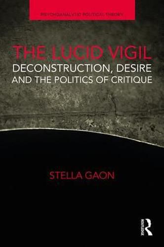 Cover image for The Lucid Vigil: Deconstruction, Desire and the Politics of Critique