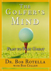 Cover image for The Golfer's Mind: Play to Play Great