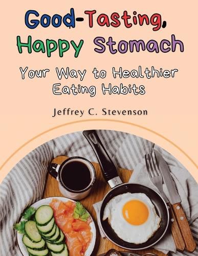 Cover image for Good-Tasting, Happy Stomach