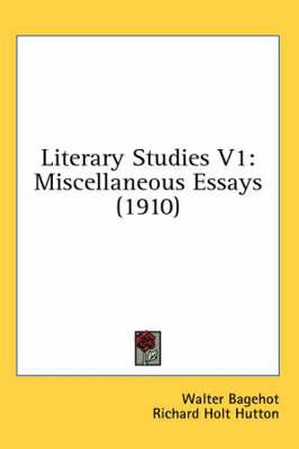 Literary Studies V1: Miscellaneous Essays (1910)