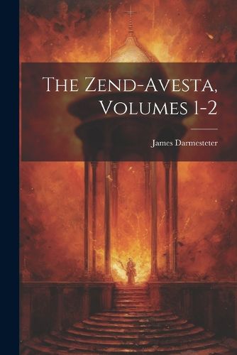 The Zend-Avesta, Volumes 1-2