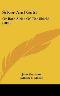 Cover image for Silver and Gold: Or Both Sides of the Shield (1895)