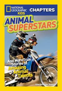 Cover image for National Geographic Kids Chapters: Animal Superstars: And More True Stories of Amazing Animal Talents