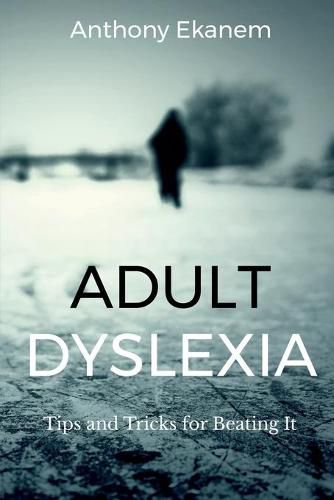 Adult Dyslexia: Tips and Tricks for Beating It