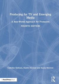 Cover image for Producing for TV and Emerging Media: A Real-World Approach for Producers