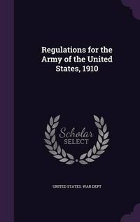 Cover image for Regulations for the Army of the United States, 1910