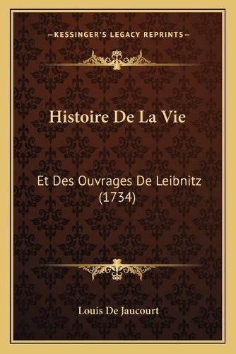 Histoire de La Vie: Et Des Ouvrages de Leibnitz (1734)