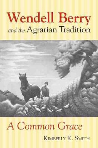 Cover image for Wendell Berry and the Agrarian Tradition: A Common Grace