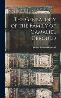 Cover image for The Genealogy of the Family of Gamaliel Gerould