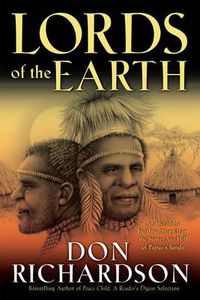 Cover image for Lords of the Earth - An Incredible but True Story from the Stone-Age Hell of Papua"s Jungle