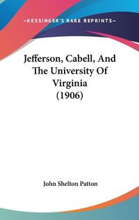 Cover image for Jefferson, Cabell, and the University of Virginia (1906)